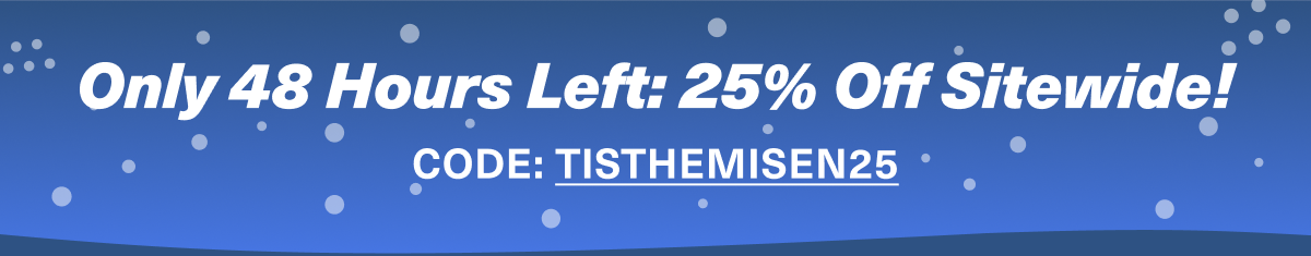 Shop the holiday sale. Use code TISTHEMISEN25 to save 25%.