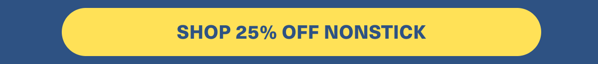 SHOP 25% OFF NONSTICK 