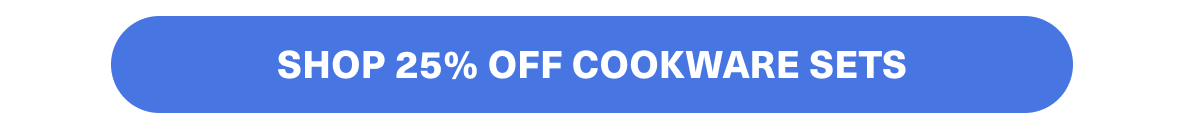 SHOP 25% OFF COOKWARE SETS