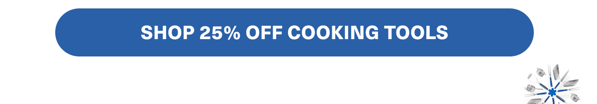 SHOP 25% OFF COOKING TOOLS