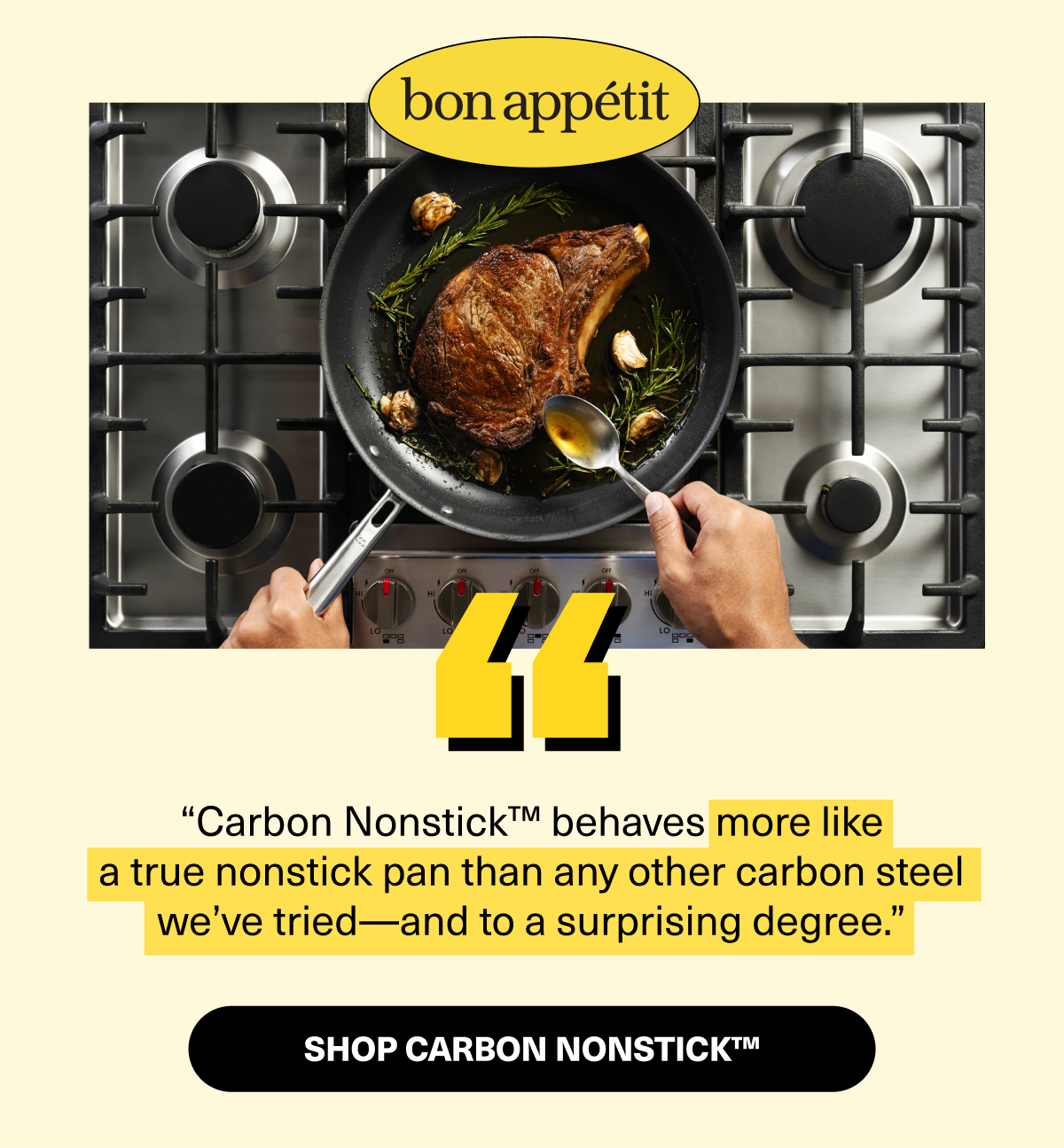 Bon Appetit | "Carbon Nonstick™ behaves more like a true nonstick pan than any other carbon steel we’ve tried—and to a surprising degree.” 