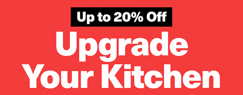 UP TO 20% OFF | Upgrade your kitchen