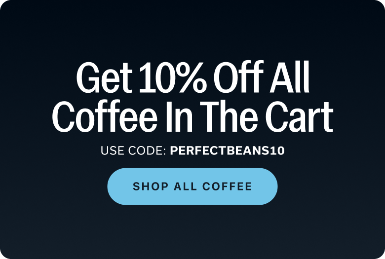 10% OFF All Coffee in the Cart (code:PERFECTBEANS10)