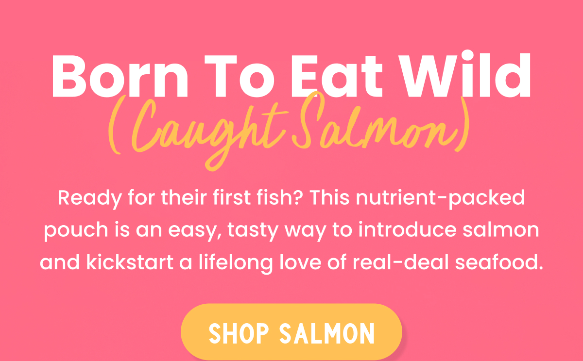 Born to eat wild caught salmon