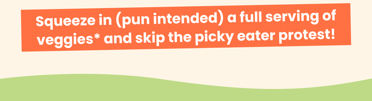 Squeeze in (pun intended) a full serving of veggies* and skip the picky eater protest!