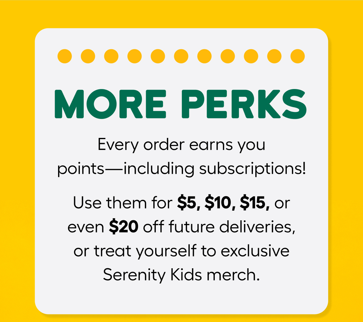 More Perks! Every order earns you points - including subscribtions!