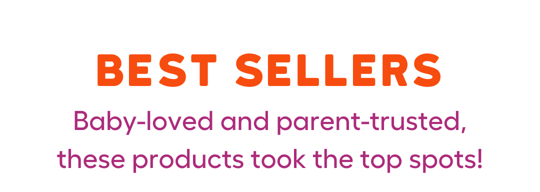 BEST SELLERS | Baby-loved and parent-trusted, these products took the top spots!