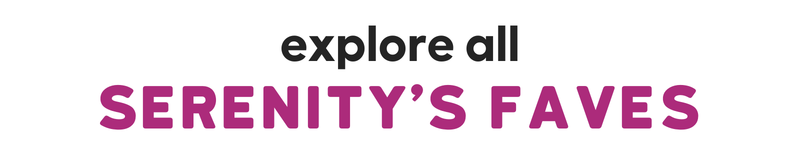 Explore all of Serenity's Favorites