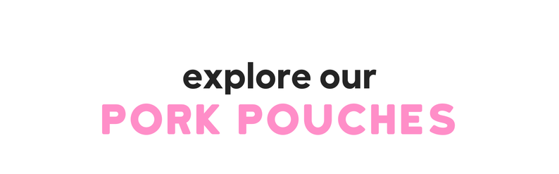 Explore our Pork Pouches