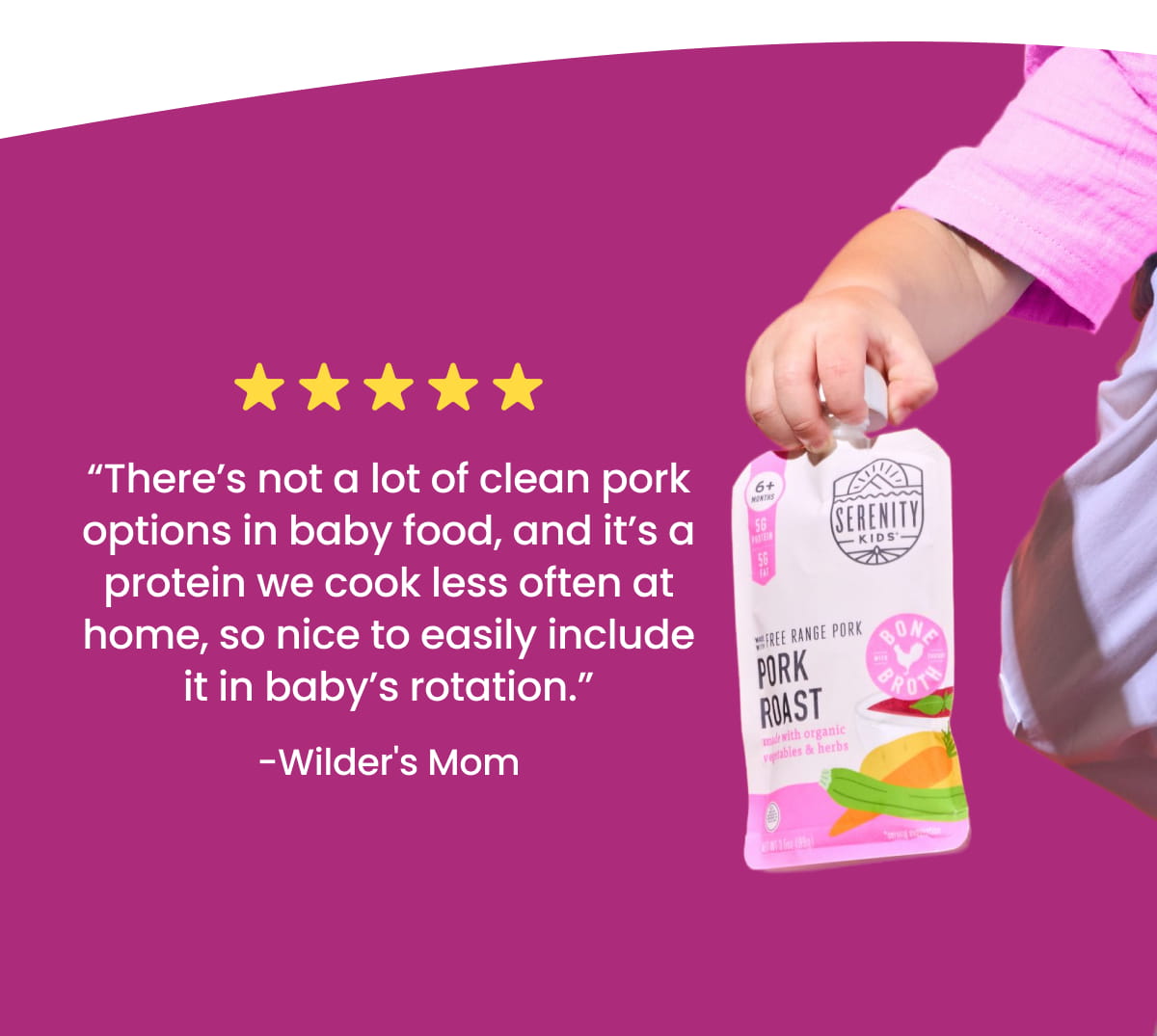 [Five Stars] "There’s not a lot of clean pork options in baby food, and it’s a protein we cook less often at home, so nice to easily include it in baby’s rotation." - Wilder's Mom