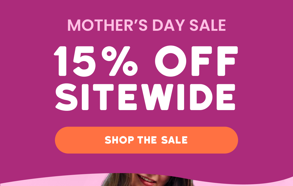 MOTHER’S DAY SALE - 15% off sitewide