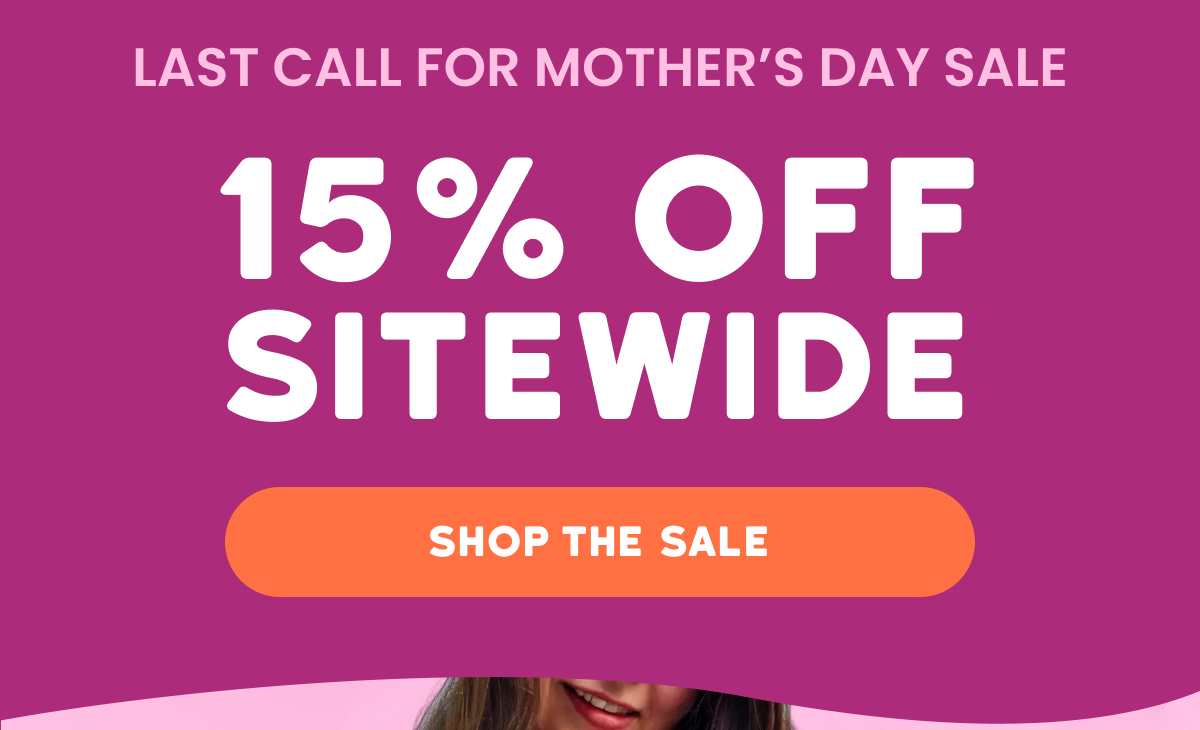 MOTHER’S DAY SALE - 15% off sitewide