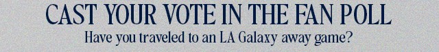 Have you traveled to an LA Galaxy away game?