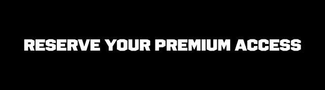 Reserve Your Premium Access