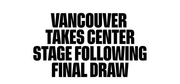 Vancouver takes center stage following final draw