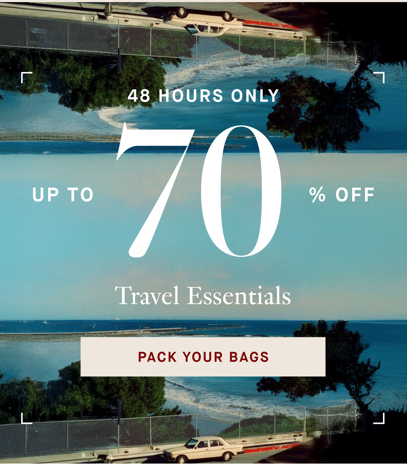 48 hours only - Pack your bags