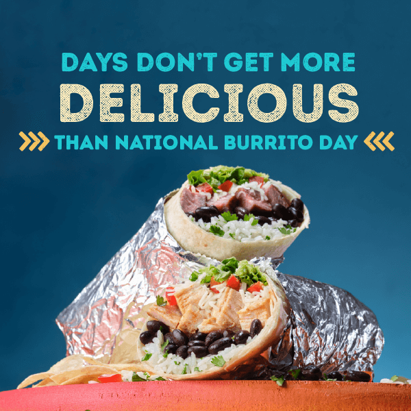 Days Don't Get More Delicious than National Burrito Day