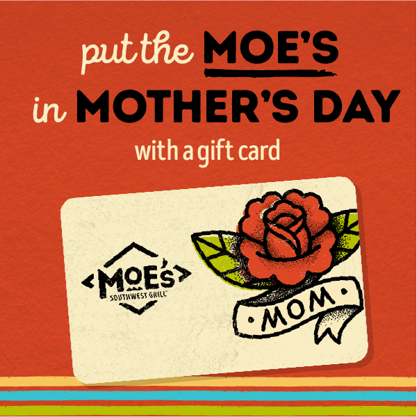 Put the Moe's in Mother's Day with a gift card