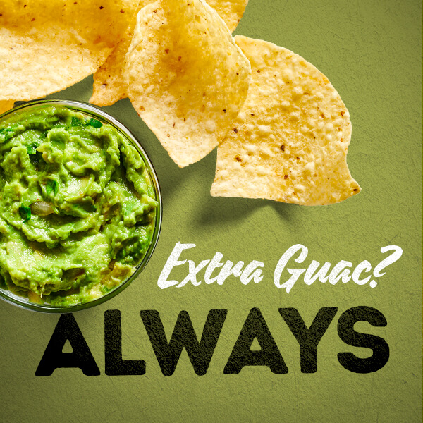 Extra Guac? ALWAYS