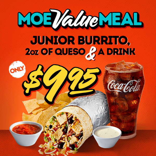 Moe Value Meal: Junior Burrito, 2oz of Queso & A Drink ONLY $9.95