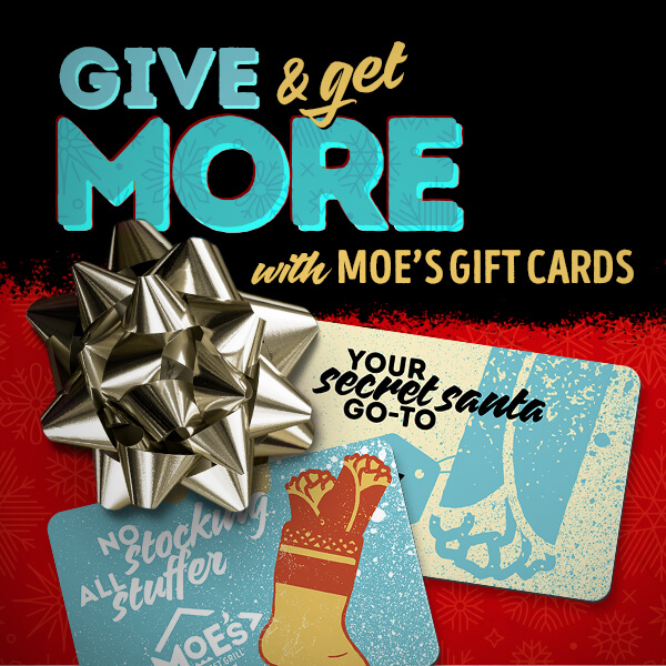 Give and ge more with Moe's gift cards
