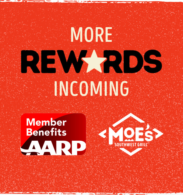 MORE REWARDS INCOMING - AARP Member Benefits x Moe's Southwest Grill