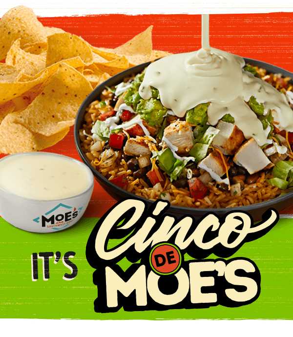 Free side of Queso with any Entrée Purchase — Cinco de Mayo at Moe's