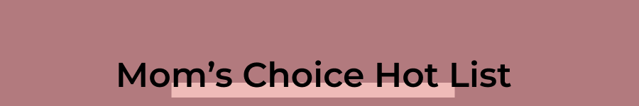 Mom’s Choice Hot List