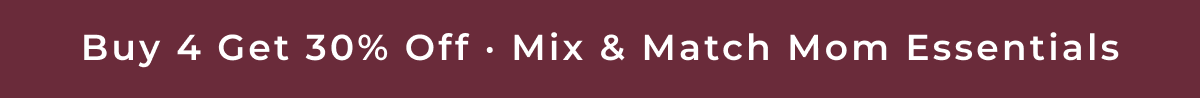 Buy 4 Get 30% Off · Mix & Match Mom Essentials