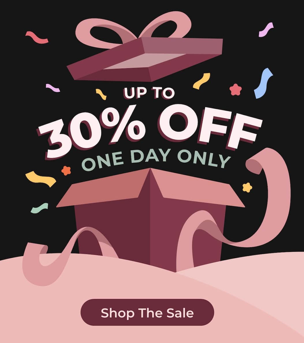 ONE DAY ONLY Up to 30% OFF Shop the Sale