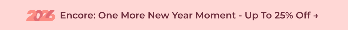 Encore: One More New Year Moment - Up to 25% Off →