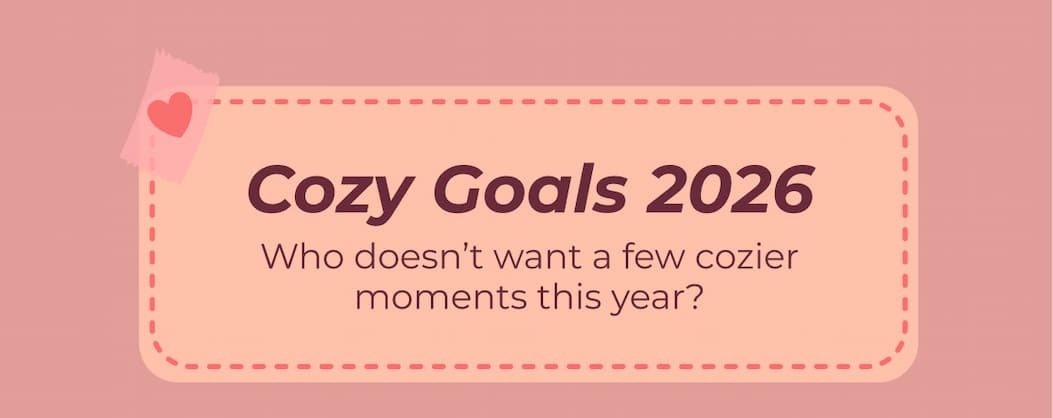 Cozy Goals 2026 Who doesn’t want a few cozier moments this year?