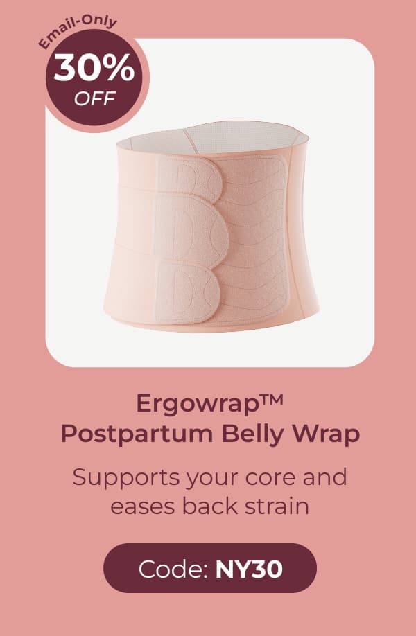 Email-Only 30% OFF Ergowrap™ Postpartum Belly Wrap Supports your core and eases back strain Code: NY30