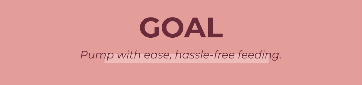 GOAL Pump with ease, hassle-free feeding