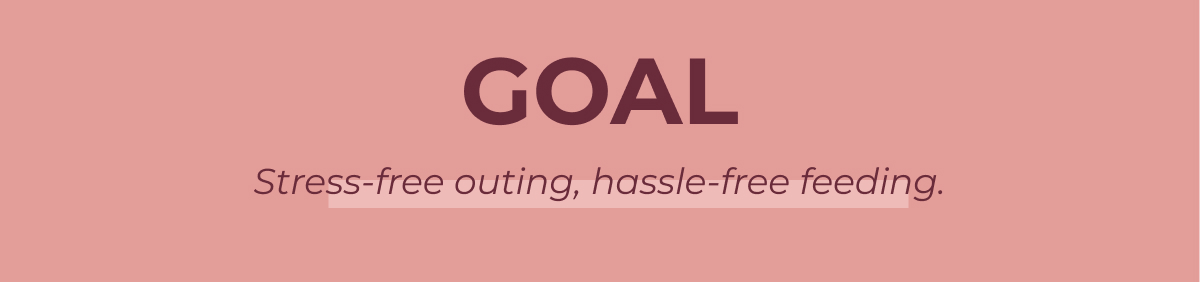 GOAL Stress-free outing, hassle-free feeding