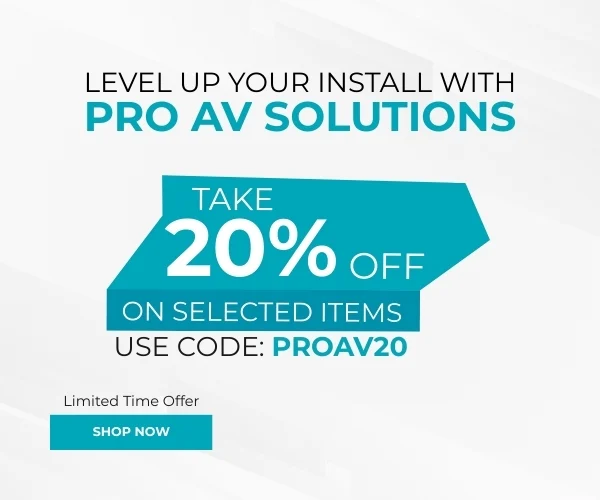 Level Up Your Install with Pro AV Solutions Take 20% off on selected items Use Code: PROAV20 Limited time offer Shop Now