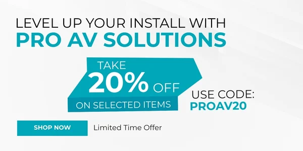 Level Up Your Install with Pro AV Solutions Take 20% off on selected items Use Code: PROAV20 Limited time offer Shop Now