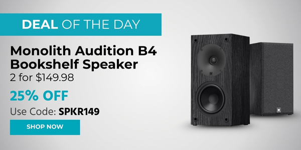 DEAL OF THE DAY Monolith (logo) Buy 2 Monolith Audition B4 Bookshelf Speaker for $149.98 Use Code: SPKR149 25% Off Shop Now