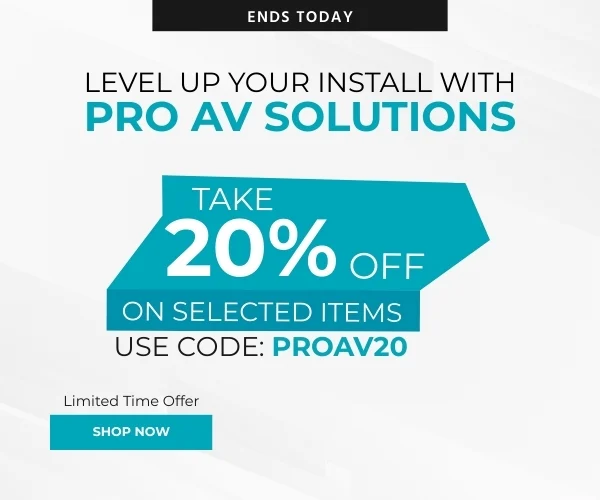 Level Up Your Install with Pro AV Solutions Take 20% off on selected items Use Code: PROAV20 Limited time offer Shop Now