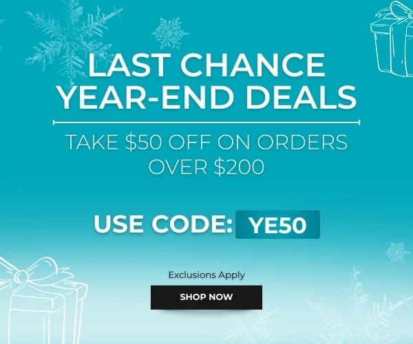 Last Chance Year-End Deals: Take $50 off on Orders Over $200. Use Code: YE50. Shop Now!