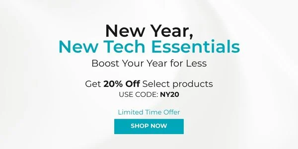 New Year, New Tech Essentials Boost Your Year for Less Get 20% OFF Select products. Use Code: NY20. Shop Now!