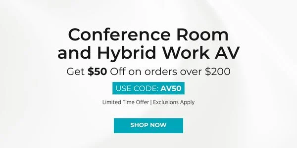 Conference Room & Hybrid Work AV Get $50 off on orders over $200 Use Code: AV50