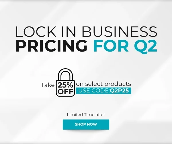 Lock In Business Pricing for Q2 Take 25% off on select products Use Code: Q2P25
