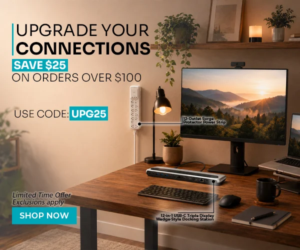 Upgrade Your Connections Save $25 on Orders over $100 Use Code: UPG25