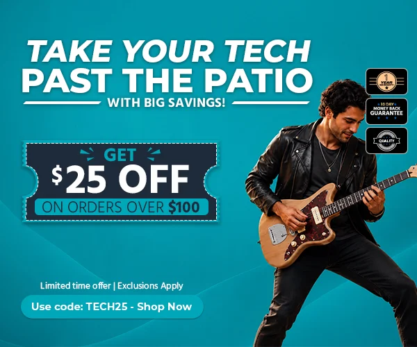 Take Your Tech Past the Patio with Big Savings! Get $25 off on orders over $100 Use code: TECH25- Shop Now
