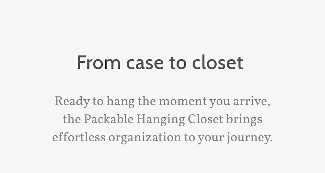 From case to closet. Ready to hang the moment you arrive, the Packable Hanging Closet brings effortless organization to your journey.