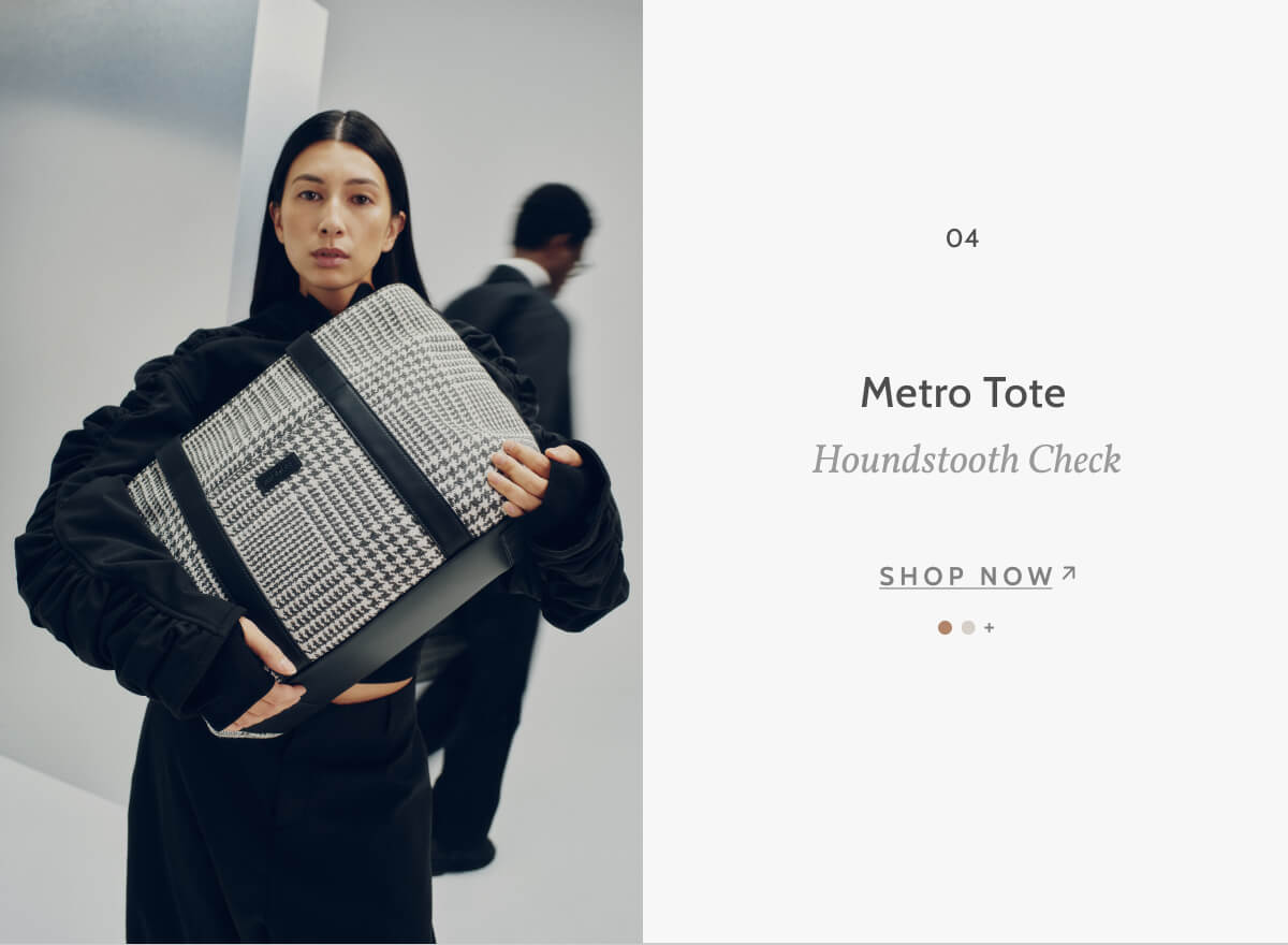 04. Metro Tote. Houndstooth Check. Shop now.