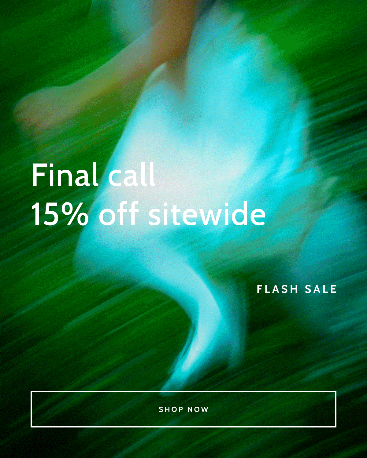 Final call. 15% off sitewide. Flash Sale. Shop now.