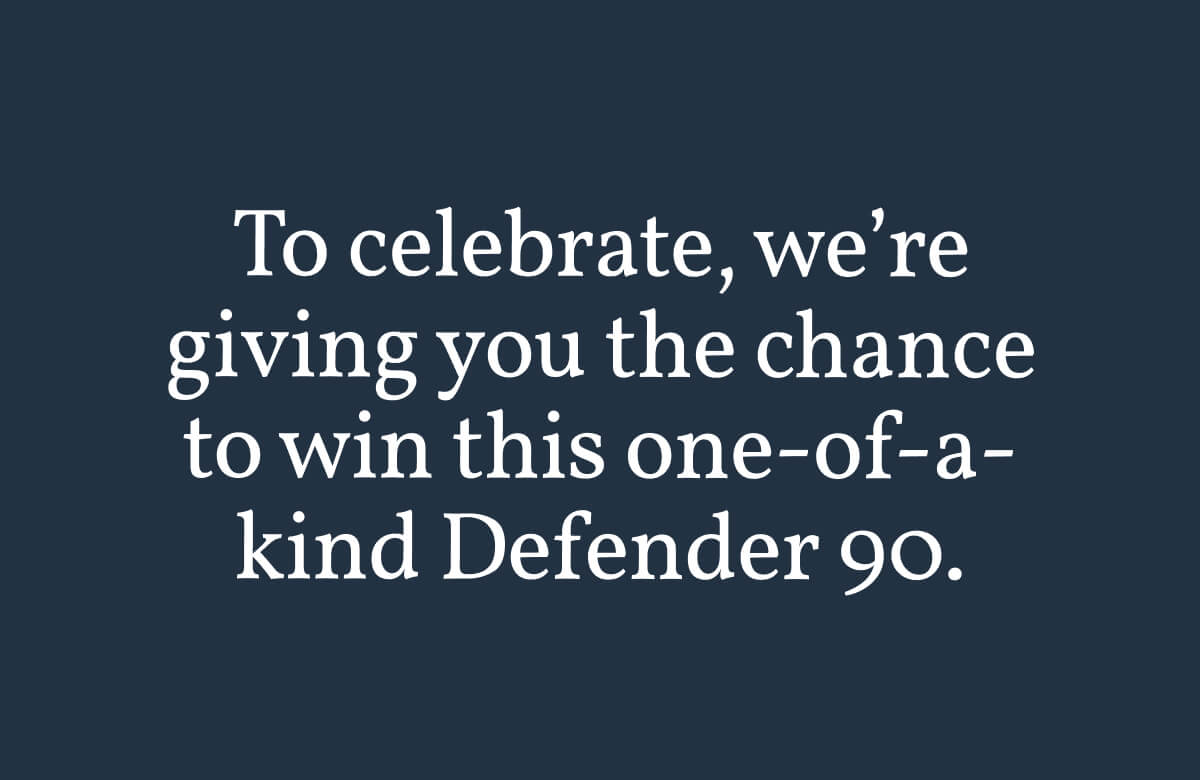 To celebrate, we’re giving you the chance to win this one-of-a-kind Defender 90.