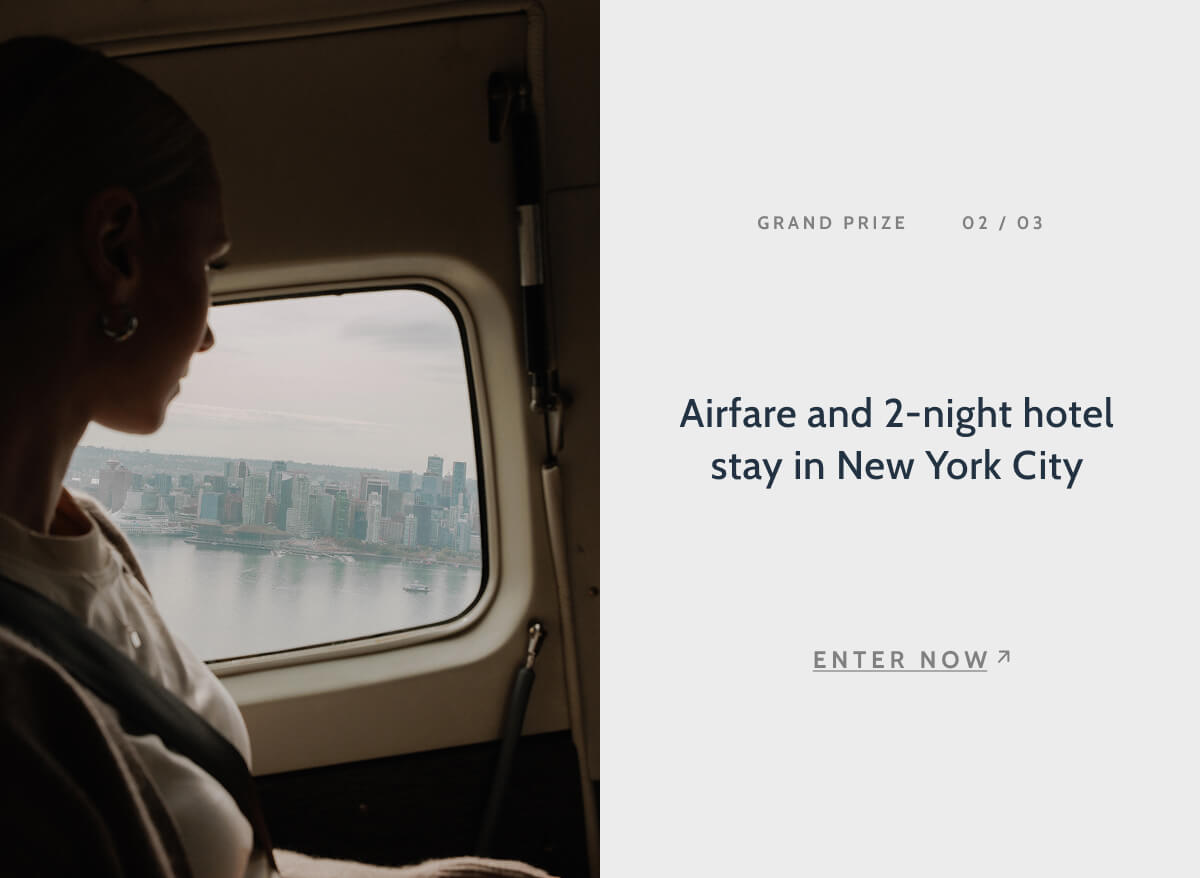 Grand Prize. 02/03. Airfare and 2-night hotel stay in New York City. Enter now.